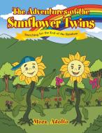 The Adventures of the Sunflower Twins di Adolfo Mora edito da Xlibris