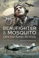 Beaufighter and Mosquito Operations in WWII: The Memoirs of a Radar Operator di Ne& edito da AIR WORLD