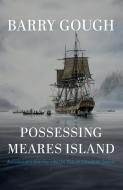 Possessing Meares Island: A Historian's Journey Into the Past of Clayoquot Sound di Barry Gough edito da HARBOUR PUB