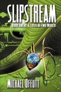 Slipstream - Book One Of A Crisis Of Two Worlds di Michael Offutt edito da Double Dragon Publishing