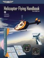 Helicopter Flying Handbook di Federal Aviation Administration edito da Aviation Supplies & Academics Inc