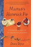 Maman's Homesick Pie: A Persian Heart in an American Kitchen di Donia Bijan edito da ALGONQUIN BOOKS OF CHAPEL