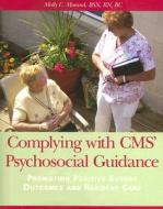 Complying with CMS' Psychosocial Guidance: Promoting Positive Survey Outcomes and Resident Care [With CDROM] di Molly Morand edito da Hcpro Inc.