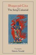 Bhagavad-Gita or The Song Celestial. Translated by Edwin Arnold. edito da MARTINO FINE BOOKS