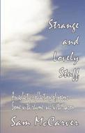 Strange and Lovely Stuff: An Eclectic Collection of Poems, Some with Rhyme, All with Reason di Sam McCarver edito da Bookstand Publishing