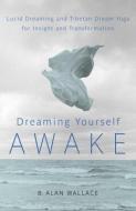 Dreaming Yourself Awake di B. Alan Wallace, Brian Hodel edito da Shambhala Publications Inc