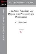 The Art of American Car Design: The Profession and Personalities di C. Edson Armi edito da ACLS HISTORY E BOOK PROJECT