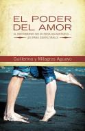 El Poder del Amor: El Matrimonio No Es Para Aguantarlo... ¡es Para Disfrutarlo! = The Power of Love di Guillermo And Milagros Aguayo edito da Grupo Nelson