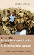 Ensuring National Government Stability After Us Counterinsurgency Operations: The Critical Measure of Success di Dallas E. Shaw edito da CAMBRIA PR