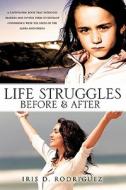 Life Struggles Before and After di Iris D. Rodriguez edito da XULON PR