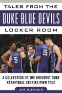 Tales from the Duke Blue Devils Locker Room di Jim Sumner edito da Sports Publishing LLC