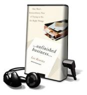 Unfinished Business: One Man's Extraordinary Year of Trying to Do the Right Things [With Earbuds] di Lee Kravitz edito da Tantor Audio Pa
