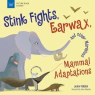 Stink Fights, Earwax, and Other Marvelous Mammal Adaptations di Laura Perdew edito da NOMAD PR
