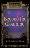 Beyond The Gloaming di Professor Brendan Murphy edito da Phantasm Books