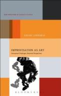 Improvisation as Art di Edgar Landgraf edito da Bloomsbury Academic