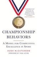 Championship Behaviors: A Model for Competitive Excellence in Sport di Hugh McCutcheon edito da TRIUMPH BOOKS