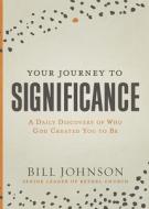 Your Journey to Significance: A Daily Discovery of Who God Created You to Be di Bill Johnson edito da CHARISMA HOUSE