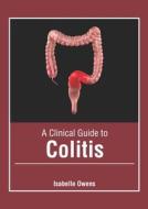 A Clinical Guide to Colitis edito da FOSTER ACADEMICS