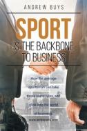 Sport; Is the Backbone to Business di Andrew Buys edito da Page Publishing Inc