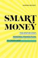 Smart Money: The Step-By-Step Personal Finance Plan to Crush Debt di Naseema McElroy edito da ROCKRIDGE PR