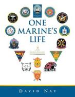 One Marine's Life di David Nay edito da IUNIVERSE INC