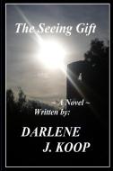 The Seeing Gift di Darlene J Koop edito da Lulu.com
