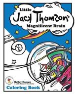 Little Jack Thomson's Magnificent Brain Coloring Book di Kelley Donner edito da NEWTYPE PUB
