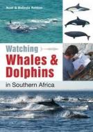 Watching Whales & Dolphins In Southern Africa di Noel Ashton, Belinda Ashton edito da Struik Publishers (pty) Ltd