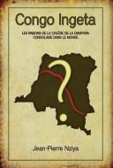 Congo Ingeta: Les Raisons de La Col Re de La Diaspora Congolaise Dans Le Monde di Jean-Pierre Nziya edito da FRIESENPR
