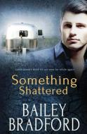 Something Shattered di Bailey Bradford edito da Pride Publishing