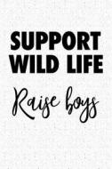 SUPPORT WILD LIFE RAISE BOYS di Getthread Granite Journals edito da INDEPENDENTLY PUBLISHED