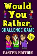 Would You Rather Challenge Game Easter Edition di Mark Holland edito da INDEPENDENTLY PUBLISHED
