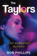 The Taylors...an Australian Dynasty di Bob Phillips edito da Pegasus Elliot Mackenzie Publishers