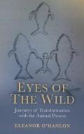 Eyes of the Wild di Eleanor O'Hanlon edito da John Hunt Publishing