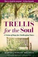 A Trellis For The Soul di Martina Lehane Sheehan edito da Veritas Publications