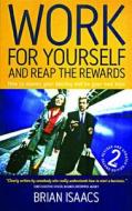 Work for Yourself and Reap the Rewards di Brian Isaacs edito da How to Books