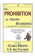 The Prohibition of Snow-Boarding di Gary Lee Heins edito da SWINGIN' G BOOKS AND SERV S