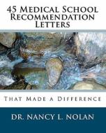 45 Medical School Recommendation Letters: That Made a Difference di Nancy L. Nolan, Dr Nancy L. Nolan edito da Magnificent Milestones, Incorporated