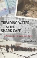 Treading Water at the Shark Café di Lyndon Back edito da Open Books Press