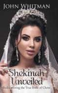 Shekinah Unveiled: Rediscovering the True Bride of Christ di John Whitman edito da WESTBOW PR