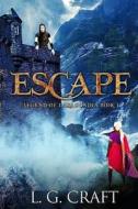 Escape: Legend of Taragondia Book 1 di Mrs L. G. Craft edito da Createspace Independent Publishing Platform