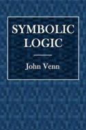 Symbolic Logic di John Venn edito da Createspace Independent Publishing Platform
