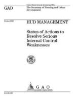 HUD Management: Status of Actions to Resolve Serious Internal Control Weaknesses di United States General Acco Office (Gao) edito da Createspace Independent Publishing Platform
