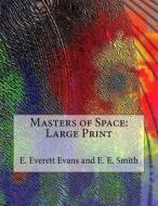 Masters of Space: Large Print di E. Everett Evans and E. E. Smith edito da Createspace Independent Publishing Platform