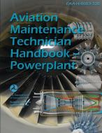 Aviation Maintenance Technician Handbook - Powerplant FAA-H-8083-32B di U. S. Department Of Transportation edito da Lightning Source