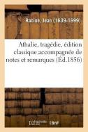 Athalie, Trag die, dition Classique Accompagn e de Notes Et Remarques Grammaticales, Litt raires di Jean Racine edito da Hachette Livre - BNF