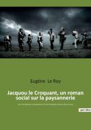 Jacquou le Croquant, un roman social sur la paysannerie di Eugène Le Roy edito da Culturea