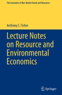Lecture Notes on Resource and Environmental Economics di Anthony C. Fisher edito da Springer International Publishing