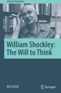 William Shockley: The Will to Think di Bo Lojek edito da Springer International Publishing