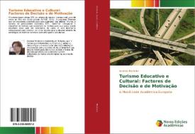 Turismo Educativo e Cultural: Factores de Decisão e de Motivação di Anabela Monteiro edito da Novas Edições Acadêmicas